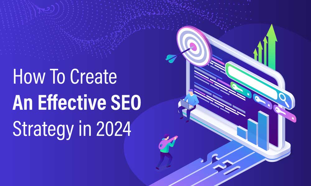 How To Create An Effective SEO Strategy in 2024